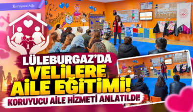 Lüleburgaz’da Velilere Aile Eğitimi! Koruyucu Aile Hizmeti Anlatıldı!