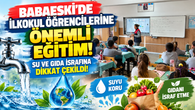 Babaeski’de İlkokul Öğrencilerine Önemli Eğitim: Su ve Gıda İsrafına Dikkat Çekildi!