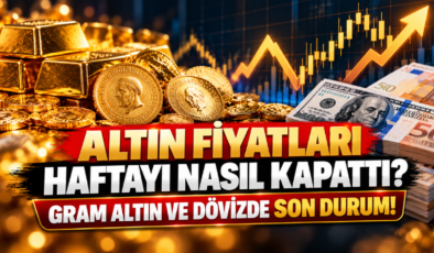 Altın Fiyatları Haftayı Nasıl Kapattı? Gram Altın ve Dövizde Son Durum!