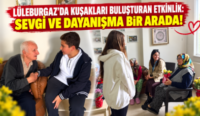 Lüleburgaz’da Kuşakları Buluşturan Etkinlik: Sevgi ve Dayanışma Bir Arada!