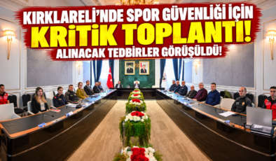 Kırklareli’nde Spor Güvenliği İçin Kritik Toplantı! Alınacak Tedbirler Görüşüldü!