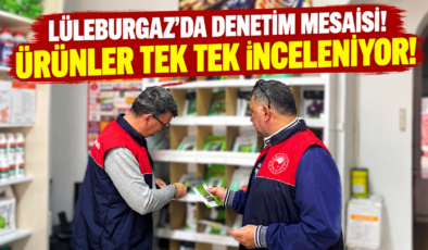Lüleburgaz’da Denetim Mesaisi! Ürünler Tek Tek İnceleniyor!