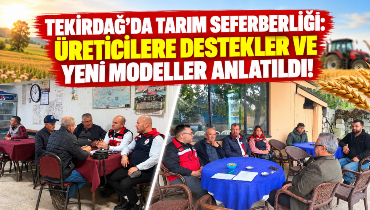 Tekirdağ’da Tarım Seferberliği: Üreticilere Destekler ve Yeni Modeller Anlatıldı!