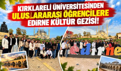 Kırklareli Üniversitesinden Uluslararası Öğrencilere Edirne Kültür Gezisi!