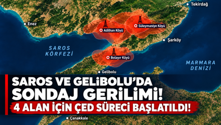 SAROS VE GELİBOLU’DA SONDAJ GERİLİMİ! 4 ALAN İÇİN ÇED SÜRECİ BAŞLATILDI