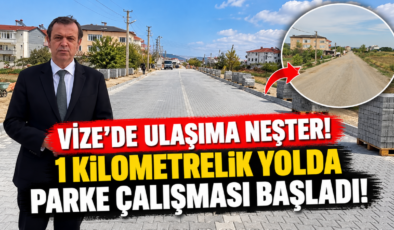 Vize’de Ulaşıma Neşter! 1 Kilometrelik Yolda Parke Çalışması Başladı!