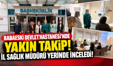 Babaeski Devlet Hastanesi’nde Yakın Takip! Kırklareli İl Sağlık Müdürü Cerit Yerinde İnceledi!