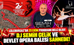 Lüleburgaz’da 29 Ekim Programı Belli Oldu! DJ Semih Çelik Ve Devlet Opera Balesi Sahnede!