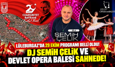 Lüleburgaz’da 29 Ekim Programı Belli Oldu! DJ Semih Çelik Ve Devlet Opera Balesi Sahnede!