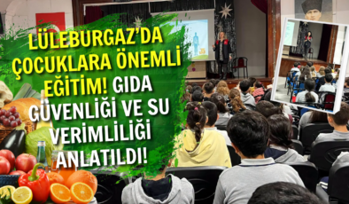Lüleburgaz’da Çocuklara Önemli Eğitim! Gıda Güvenliği Ve Su Verimliliği Anlatıldı!