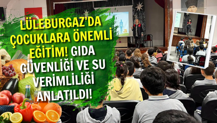 Lüleburgaz’da Çocuklara Önemli Eğitim! Gıda Güvenliği Ve Su Verimliliği Anlatıldı!