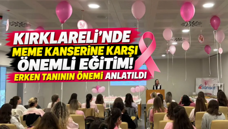 Kırklareli’nde Meme Kanserine Karşı Önemli Eğitim! Erken Tanının Önemi Anlatıldı!