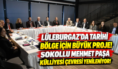 Lüleburgaz’da Tarihi Bölge İçin Büyük Proje! Sokollu Mehmet Paşa Külliyesi Çevresi Yenileniyor!