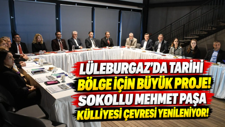 Lüleburgaz’da Tarihi Bölge İçin Büyük Proje! Sokollu Mehmet Paşa Külliyesi Çevresi Yenileniyor!