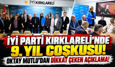 İYİ Parti Kırklareli’nde 9. Yıl Coşkusu! Oktay Mutlu’dan Dikkat Çeken Açıklama!