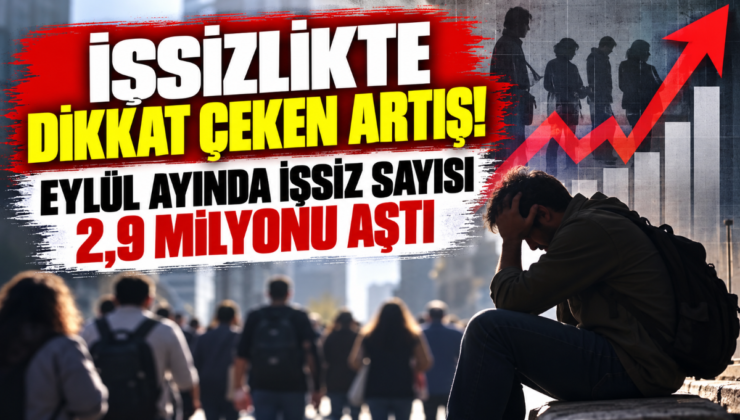 İşsizlikte Dikkat Çeken Artış! Eylül Ayında İşsiz Sayısı 2,9 Milyonu Aştı!
