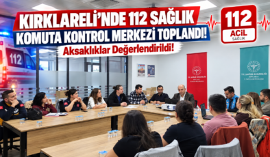 Kırklareli’nde 112 Sağlık Komuta Kontrol Merkezi Toplandı! Aksaklıklar Değerlendirildi!