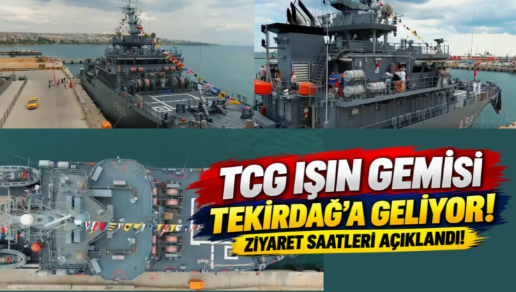 TCG Işın Gemisi Tekirdağ’a Geliyor! Ziyaret Saatleri Açıklandı!