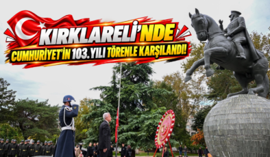 Kırklareli’nde Cumhuriyet’in 103. Yılı Törenle Karşılandı!