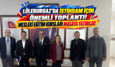Lüleburgaz’da İstihdam İçin Önemli Toplantı! Mesleki Eğitim Kursları Masaya Yatırıldı!
