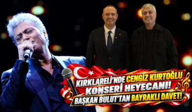 Kırklareli’nde Cengiz Kurtoğlu Konseri Heyecanı! Başkan Bulut’tan Bayraklı Davet!