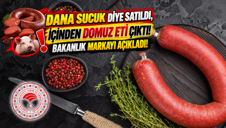Dana Sucuk Diye Satıldı, İçinden Domuz Eti Çıktı! Bakanlık Markayı Açıkladı!