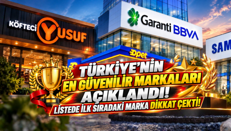 Türkiye’nin En Güvenilir Markaları Açıklandı! Listede İlk Sıradaki Marka Dikkat Çekti!