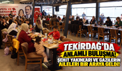 Tekirdağ’da Anlamlı Buluşma! Şehit Yakınları ve Gazilerin Aileleri Bir Araya Geldi!