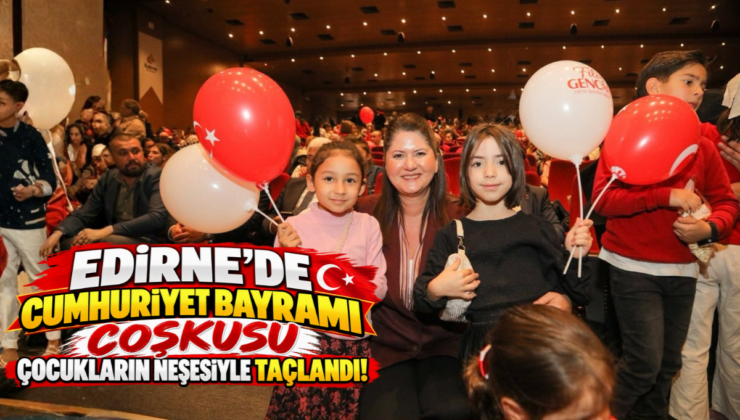 Edirne’de Cumhuriyet Bayramı Coşkusu Çocukların Neşesiyle Taçlandı!