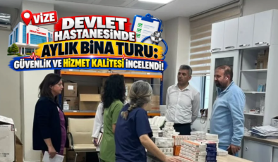 Vize Devlet Hastanesinde Aylık Bina Turu: Güvenlik ve Hizmet Kalitesi İncelendi!
