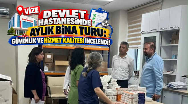 Vize Devlet Hastanesinde Aylık Bina Turu: Güvenlik ve Hizmet Kalitesi İncelendi!