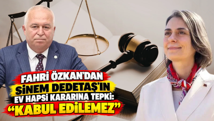 Fahri Özkan’dan Sinem Dedetaş’ın Ev Hapsi Kararına Tepki: “Kabul Edilemez”