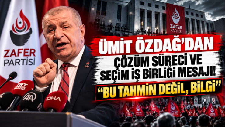 Ümit Özdağ’dan Çözüm Süreci ve Seçim İş Birliği Mesajı! “Bu Tahmin Değil, Bilgi”