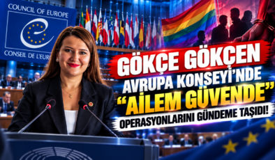 Gökçe Gökçen Avrupa Konseyi’nde “Ailem Güvende” Operasyonlarını Gündeme Taşıdı!