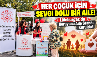 Her Çocuk İçin Sevgi Dolu Bir Aile! Lüleburgaz’da Koruyucu Aile Standı Kuruldu!