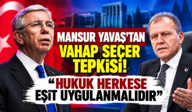 Mansur Yavaş’tan Vahap Seçer Tepkisi! “Hukuk Herkese Eşit Uygulanmalıdır”