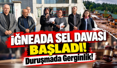 İĞNEADA SEL DAVASI ERTELENDİ! Duruşmada Gerginlik!