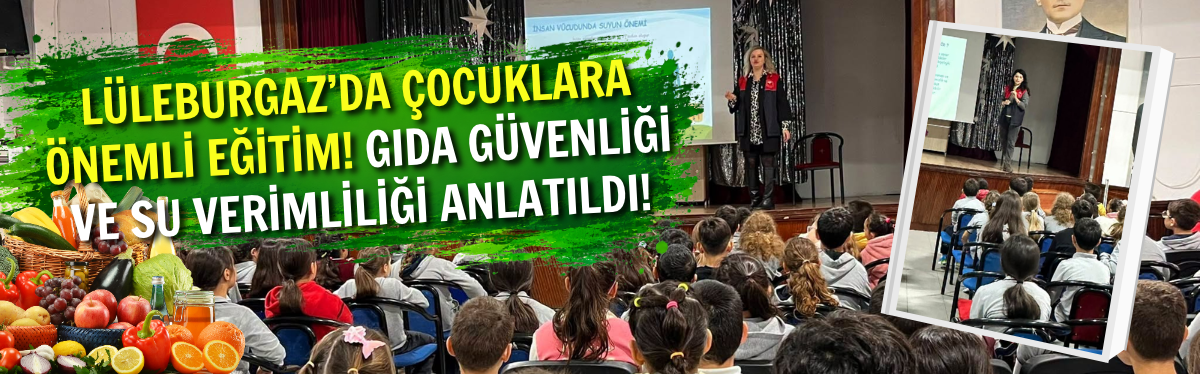 Lüleburgaz’da Çocuklara Önemli Eğitim! Gıda Güvenliği Ve Su Verimliliği Anlatıldı!