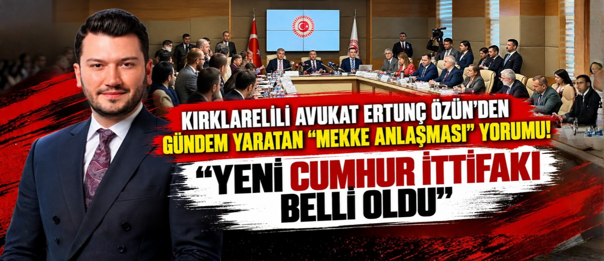 Kırklarelili Avukat Ertunç Özün’den Gündem Yaratan “Mekke Anlaşması” Yorumu!