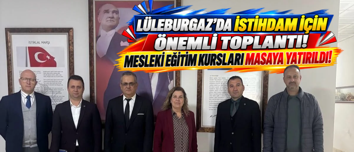Lüleburgaz’da İstihdam İçin Önemli Toplantı! Mesleki Eğitim Kursları Masaya Yatırıldı!