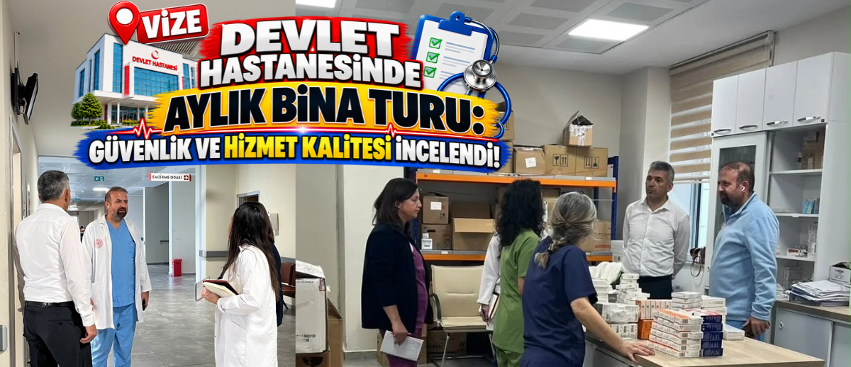 Vize Devlet Hastanesinde Aylık Bina Turu: Güvenlik ve Hizmet Kalitesi İncelendi!