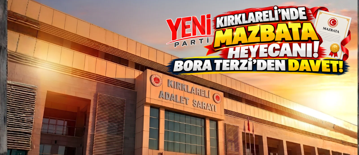 YENİ Parti Kırklareli’nde Mazbata Heyecanı! Bora Terzi’den Davet!